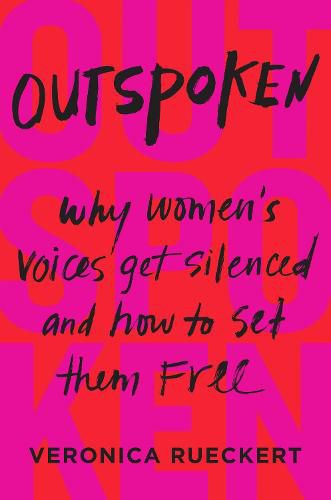 Cover image for Outspoken: Why Women's Voices Get Silenced and How to Set Them Free