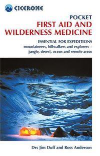 Cover image for Pocket First Aid and Wilderness Medicine: Essential for expeditions: mountaineers, hillwalkers and explorers - jungle, desert, ocean and remote areas