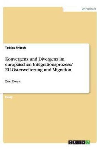 Cover image for Konvergenz und Divergenz im europaischen Integrationsprozess/ EU-Osterweiterung und Migration: Zwei Essays