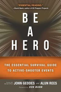 Cover image for Be a Hero: The Essential Survival Guide to Active-Shooter Events