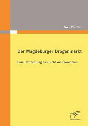 Cover image for Der Magdeburger Drogenmarkt: Eine Betrachtung aus Sicht von OEkonomen