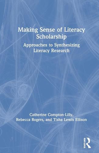 Making Sense of Literacy Scholarship: Approaches to Synthesizing Literacy Research