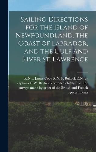 Cover image for Sailing Directions for the Island of Newfoundland, the Coast of Labrador, and the Gulf and River St. Lawrence [microform]