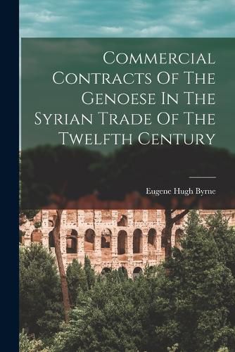 Cover image for Commercial Contracts Of The Genoese In The Syrian Trade Of The Twelfth Century