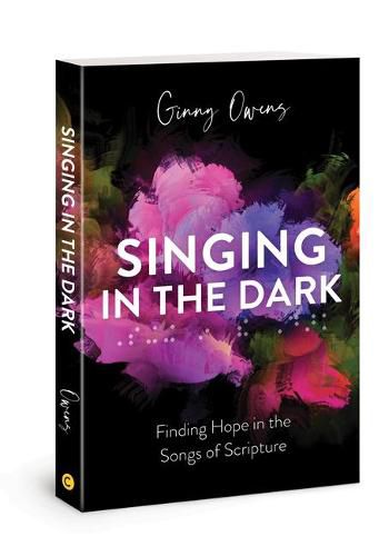 Cover image for Singing in the Dark: Finding Hope in the Songs of Scripture