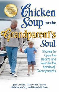 Cover image for Chicken Soup for the Grandparent's Soul: Stories to Open the Hearts and Rekindle the Spirits of Grandparents