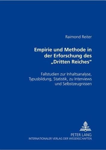 Empirie Und Methode in Der Erforschung Des  Dritten Reiches: Fallstudien Zur Inhaltsanalyse, Typusbildung, Statistik, Zu Interviews Und Selbstzeugnissen