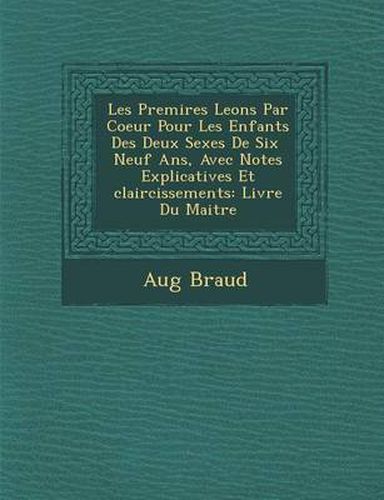 Cover image for Les Premi Res Le Ons Par Coeur Pour Les Enfants Des Deux Sexes de Six Neuf ANS, Avec Notes Explicatives Et Claircissements: Livre Du Maitre