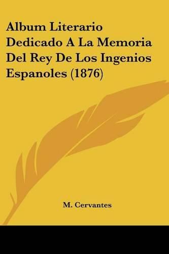 Cover image for Album Literario Dedicado a la Memoria del Rey de Los Ingenios Espanoles (1876)