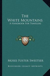 Cover image for The White Mountains: A Handbook for Travelers