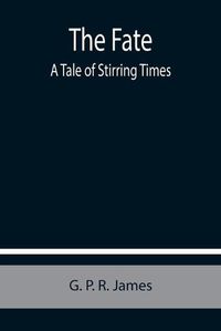 Cover image for The Fate: A Tale of Stirring Times