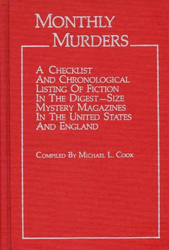 Monthly Murders: A Checklist and Chronological Listing of Fiction in the Digest-size Mystery Magazines in the United States and England