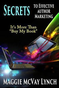 Cover image for Secrets to Effective Author Marketing: It's More Than Buy My Book