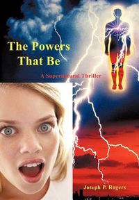 Cover image for The Powers That Be: A Supernatural Thriller