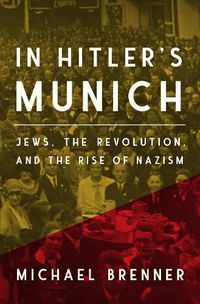 Cover image for In Hitler's Munich: Jews, the Revolution, and the Rise of Nazism