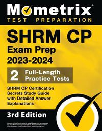 Cover image for SHRM CP Exam Prep 2023-2024 - 2 Full-Length Practice Tests, SHRM CP Certification Secrets Study Guide with Detailed Answer Explanations