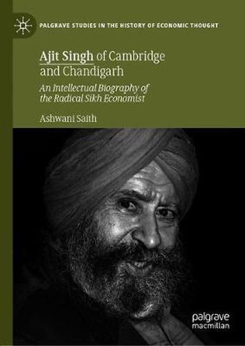 Cover image for Ajit Singh of Cambridge and Chandigarh: An Intellectual Biography of the Radical Sikh Economist