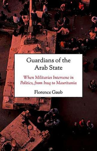 Cover image for Guardians of the Arab State: When Militaries Intervene in Politics, from Iraq to Mauritania