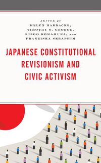 Cover image for Japanese Constitutional Revisionism and Civic Activism