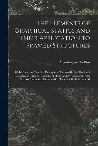 The Elements of Graphical Statics and Their Application to Framed Structures