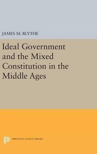 Cover image for Ideal Government and the Mixed Constitution in the Middle Ages