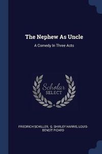 Cover image for The Nephew as Uncle: A Comedy in Three Acts