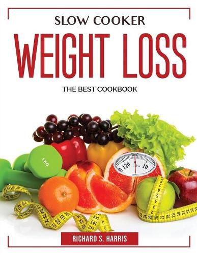 Slow Cooker Weight Loss: The Best Cookbook