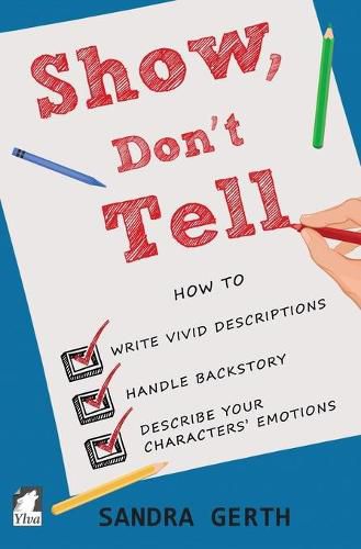 Cover image for Show, Don't Tell: How to write vivid descriptions, handle backstory, and describe your characters' emotions