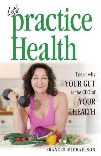 Cover image for Let's Practice Health: Learn Why Your Gut Is the CEO of Your Health