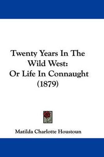 Cover image for Twenty Years in the Wild West: Or Life in Connaught (1879)