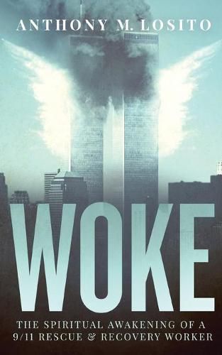 Cover image for Woke, The Spiritual Awakening of a 9/11 Rescue & Recovery Worker