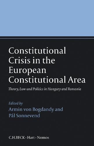 Cover image for Constitutional Crisis in the European Constitutional Area: Theory, Law and Politics in Hungary and Romania