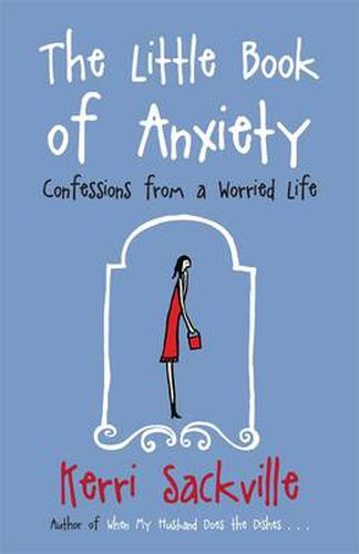 The Little Book Of Anxiety: Confessions From A Worried Life