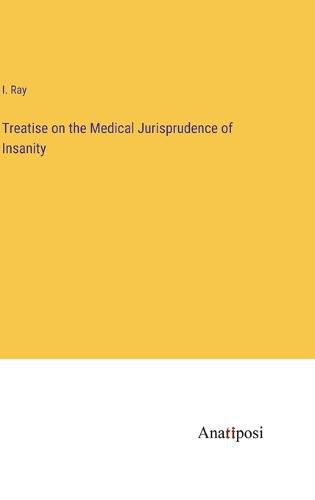 Cover image for Treatise on the Medical Jurisprudence of Insanity
