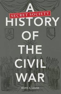 Cover image for A Secret Society History of the Civil War