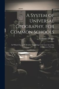 Cover image for A System of Universal Geography, for Common Schools