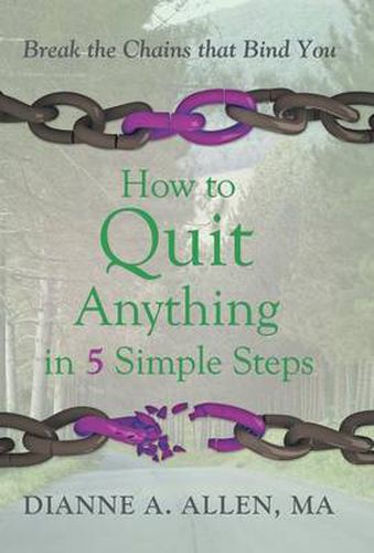 How to Quit Anything in 5 Simple Steps: Break the Chains That Bind You