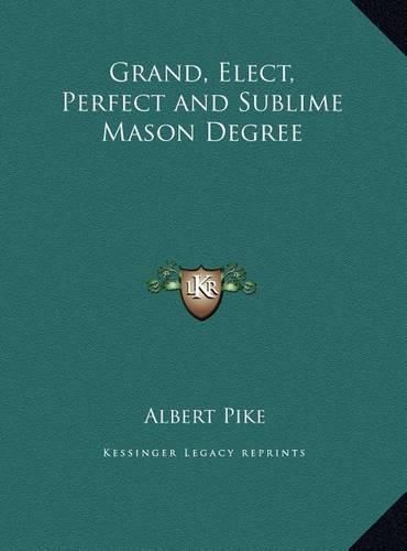 Grand, Elect, Perfect and Sublime Mason Degree Grand, Elect, Perfect and Sublime Mason Degree