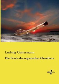 Cover image for Die Praxis des organischen Chemikers