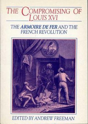 Cover image for The Compromising of Louis XVI: The Armoire de Fer and the French Revolution