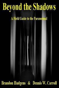 Cover image for Beyond the Shadows: A Field Guide to the Paranormal