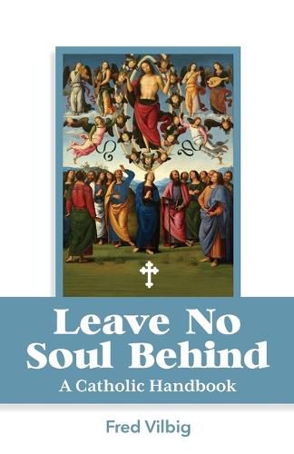 Cover image for Leave No Soul Behind: A Handbook for Catholics