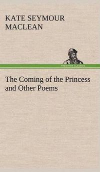 Cover image for The Coming of the Princess and Other Poems