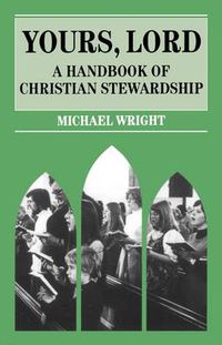 Cover image for Yours Lord: A Handbook of Christian Stewardship