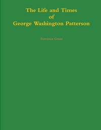 Cover image for The Life and Times of George Washington Patterson