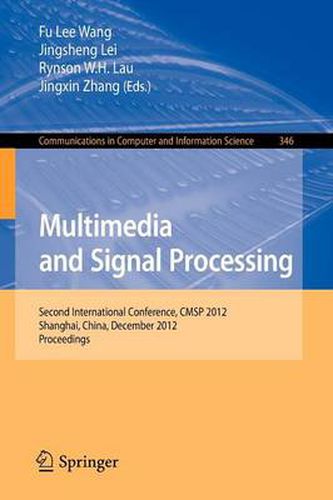 Multimedia and Signal Processing: Second International Conference, CMSP 2012, Shanghai, China, December 7-9, 2012, Proceedings