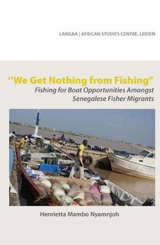 Cover image for We Get Nothing from Fishing: Fishing for Boat Opportunities Amongst Senegalese Fisher Migrants