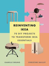 Cover image for Reinventing Ikea: 70 DIY Projects to Transform Ikea Essentials