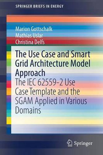 Cover image for The Use Case and Smart Grid Architecture Model Approach: The IEC 62559-2 Use Case Template and the SGAM applied in various domains