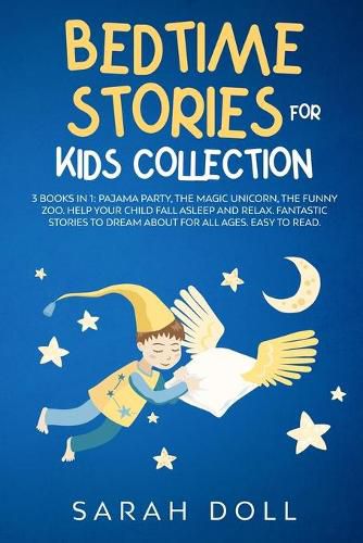 Cover image for BEDTIME STORIES FOR KIDS COLLECTION This Book Includes: Pajama Party, the Magic Unicorn, the Funny Zoo. Help Your Child Fall Asleep and Relax. Fantastic Stories to Dream about for All Ages, Easy to Read.